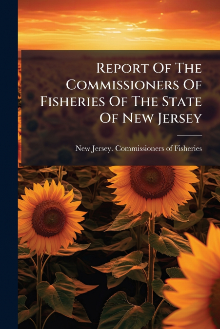 Report Of The Commissioners Of Fisheries Of The State Of New Jersey