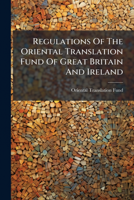 Regulations Of The Oriental Translation Fund Of Great Britain And Ireland