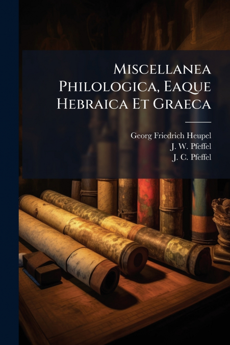 Miscellanea Philologica, Eaque Hebraica Et Graeca