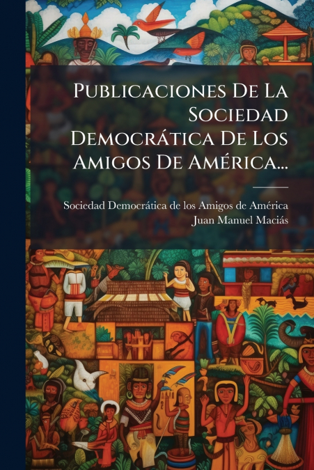 Publicaciones De La Sociedad Democrática De Los Amigos De América...