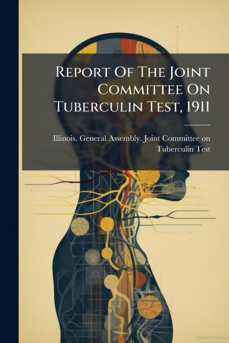 Report Of The Joint Committee On Tuberculin Test, 1911