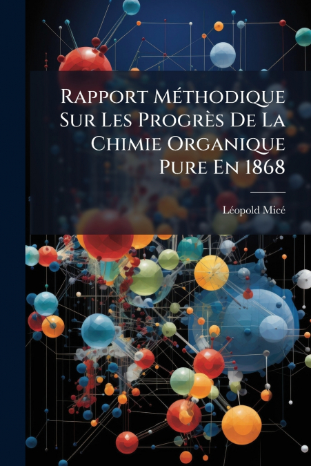 Rapport Méthodique Sur Les Progrès De La Chimie Organique Pure En 1868