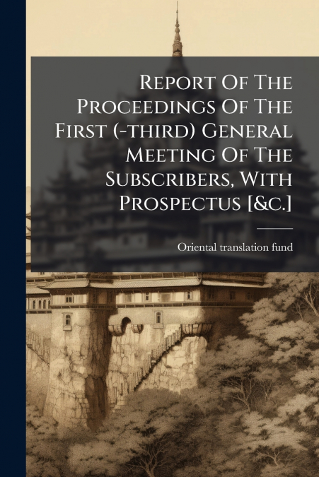 Report Of The Proceedings Of The First (-third) General Meeting Of The Subscribers, With Prospectus [&c.]
