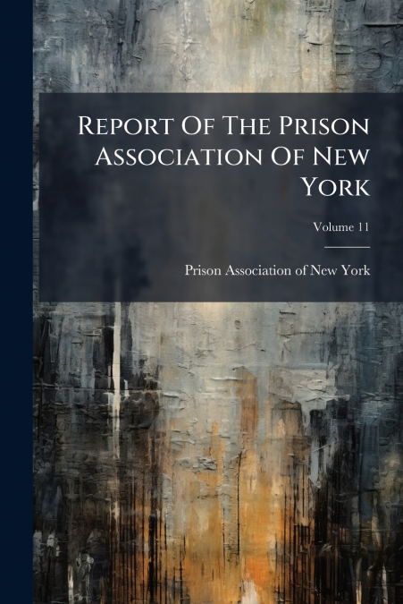 Report Of The Prison Association Of New York; Volume 11