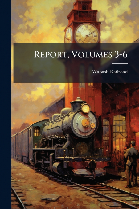 Report, Volumes 3-6