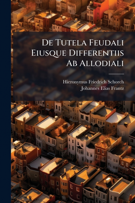 De Tutela Feudali Eiusque Differentiis Ab Allodiali