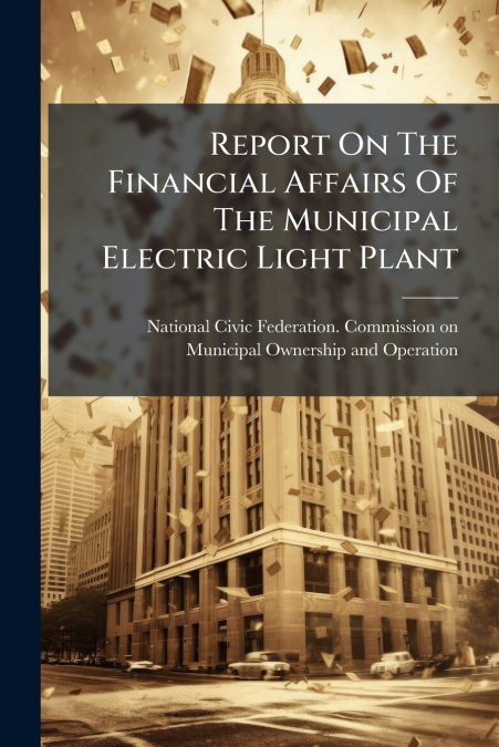 Report On The Financial Affairs Of The Municipal Electric Light Plant