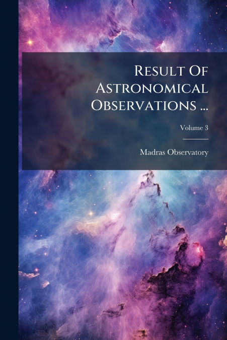 Result Of Astronomical Observations ...; Volume 3