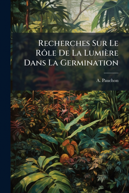 Recherches Sur Le Rôle De La Lumière Dans La Germination