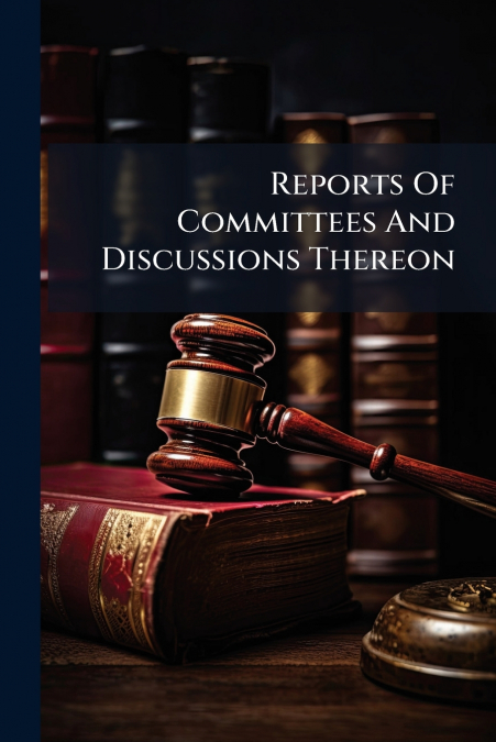 Reports Of Committees And Discussions Thereon