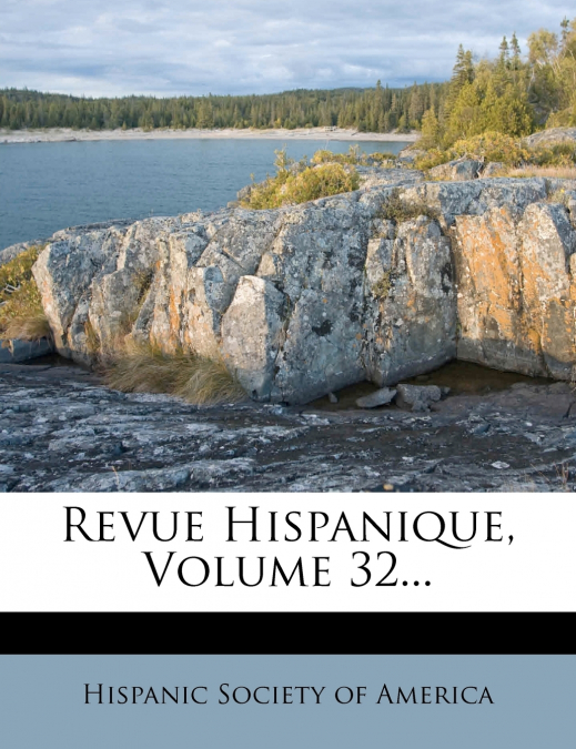 Revue Hispanique, Volume 32...