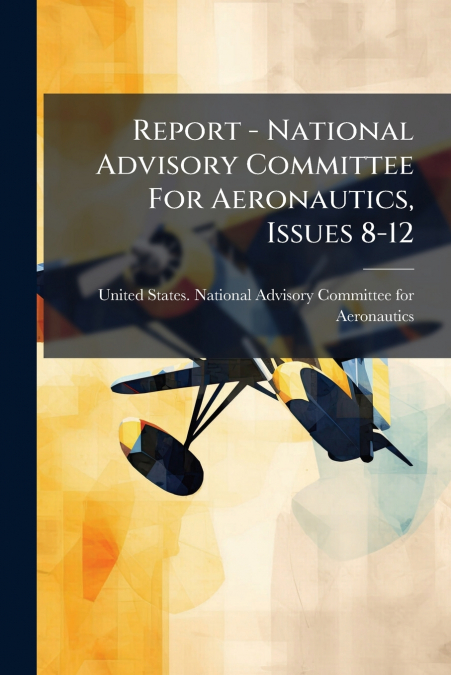 Report - National Advisory Committee For Aeronautics, Issues 8-12