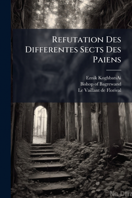 Refutation Des Differentes Sects Des Paiens