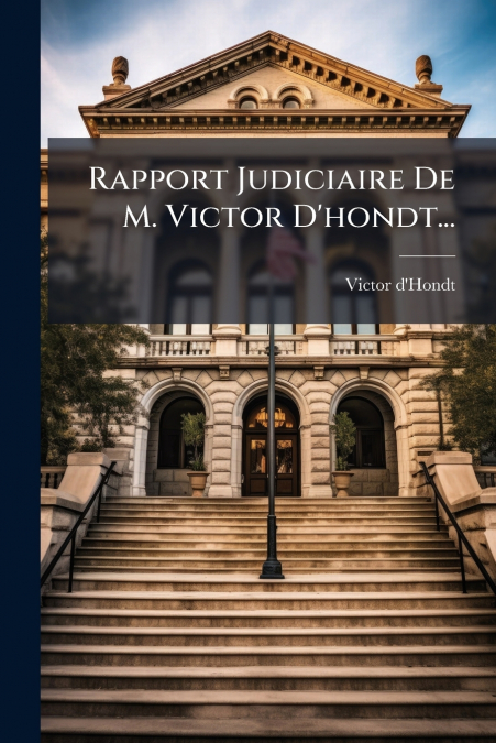 Rapport Judiciaire De M. Victor D’hondt...