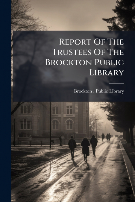 Report Of The Trustees Of The Brockton Public Library
