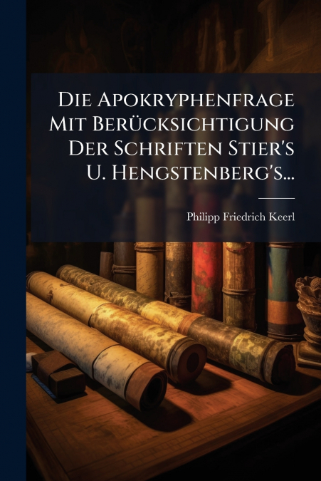 Die Apokryphenfrage Mit Berücksichtigung Der Schriften Stier’s U. Hengstenberg’s...