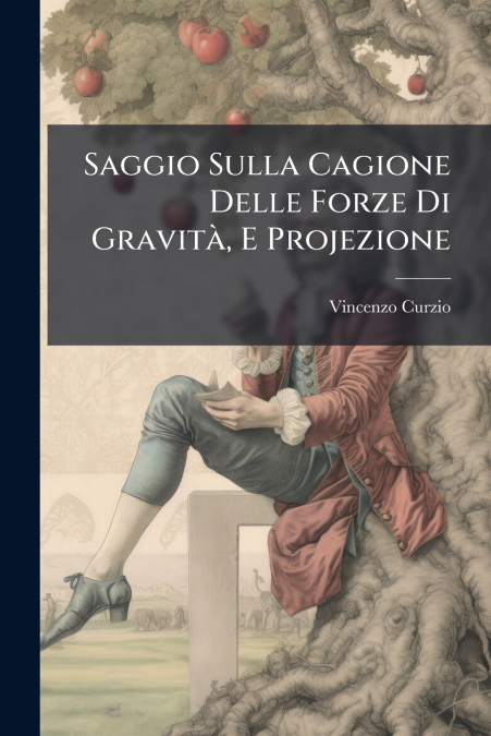 Saggio Sulla Cagione Delle Forze Di Gravità, E Projezione
