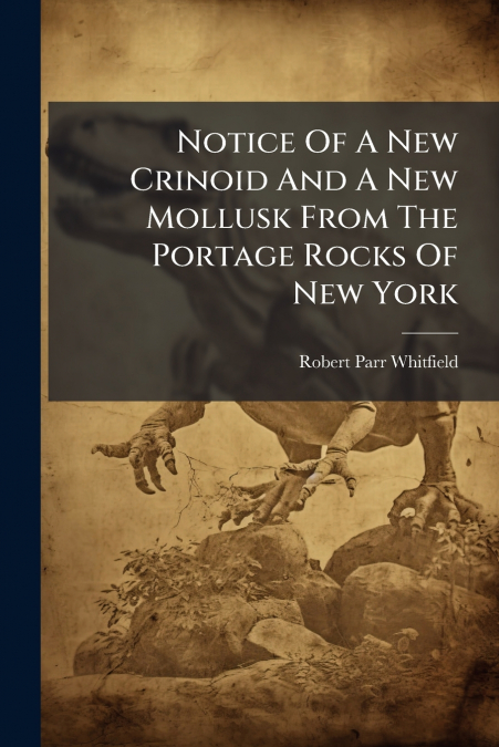 Notice Of A New Crinoid And A New Mollusk From The Portage Rocks Of New York
