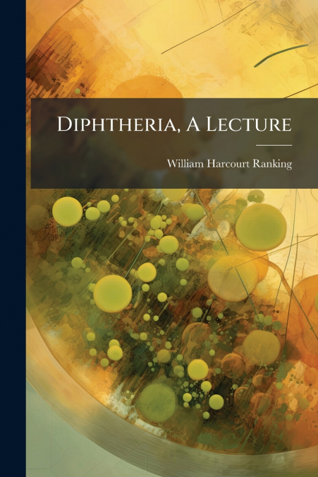 Diphtheria, A Lecture