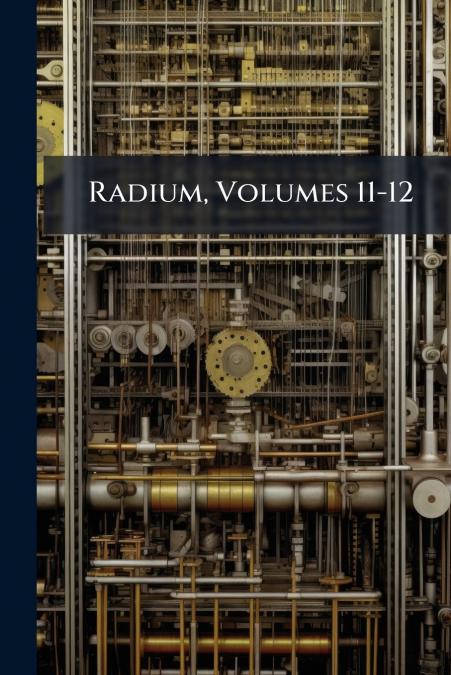 Radium, Volumes 11-12