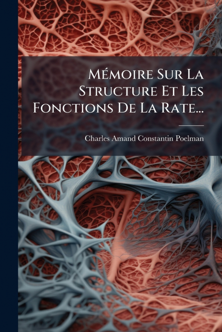 Mémoire Sur La Structure Et Les Fonctions De La Rate...