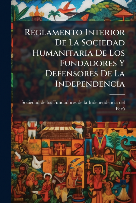 Reglamento Interior De La Sociedad Humanitaria De Los Fundadores Y Defensores De La Independencia