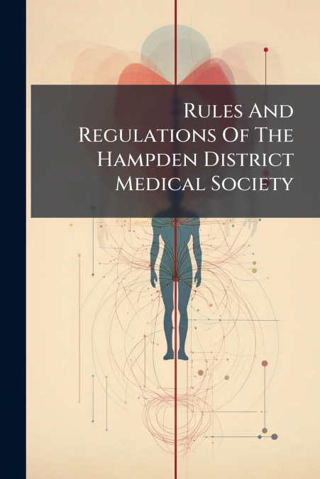 Rules And Regulations Of The Hampden District Medical Society