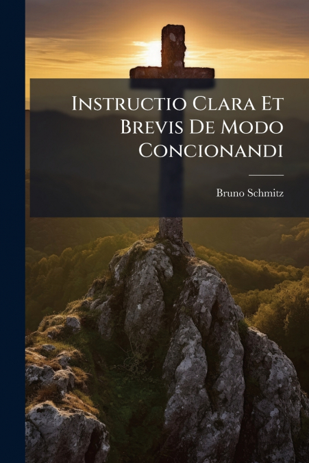 Instructio Clara Et Brevis De Modo Concionandi