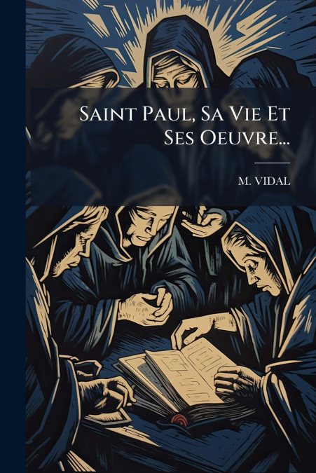 Saint Paul, Sa Vie Et Ses Oeuvre...