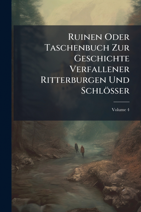 Ruinen Oder Taschenbuch Zur Geschichte Verfallener Ritterburgen Und Schlösser