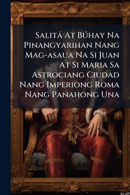 Salitá At Búhay Na Pinangyarihan Nang Mag-asaua Na Si Juan At Si Maria Sa Astrociang Ciudad Nang Imperiong Roma Nang Panahong Una