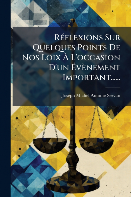Réflexions Sur Quelques Points De Nos Loix À L’occasion D’un Évènement Important......