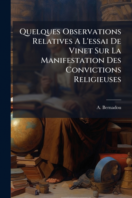 Quelques Observations Relatives A L’essai De Vinet Sur La Manifestation Des Convictions Religieuses