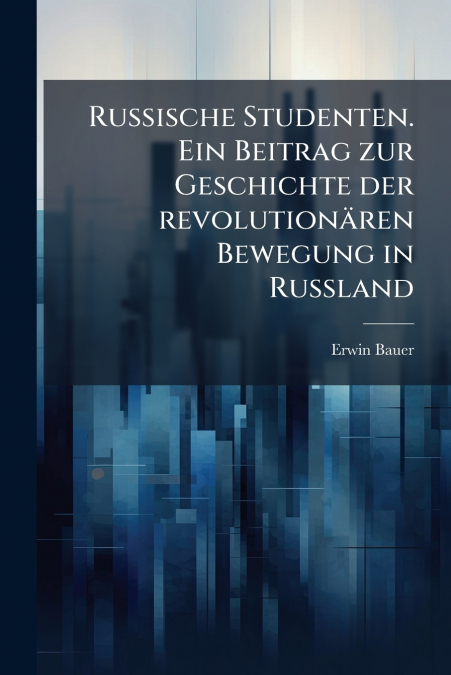 Russische Studenten. Ein Beitrag zur Geschichte der revolutionären Bewegung in Russland