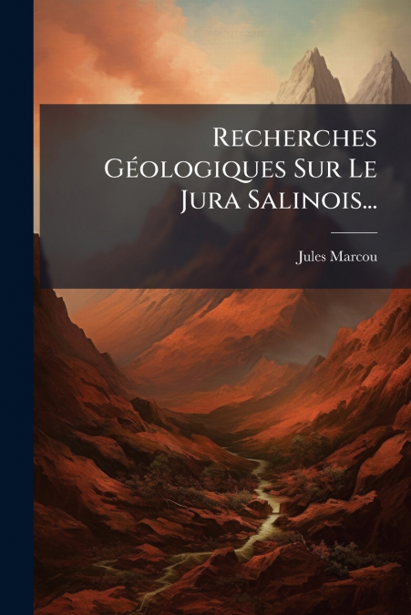 Recherches Géologiques Sur Le Jura Salinois...