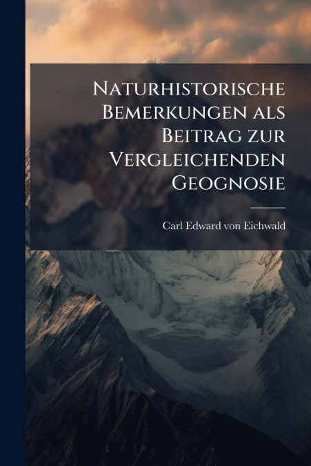 Naturhistorische Bemerkungen als Beitrag zur Vergleichenden Geognosie