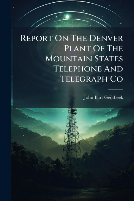 Report On The Denver Plant Of The Mountain States Telephone And Telegraph Co
