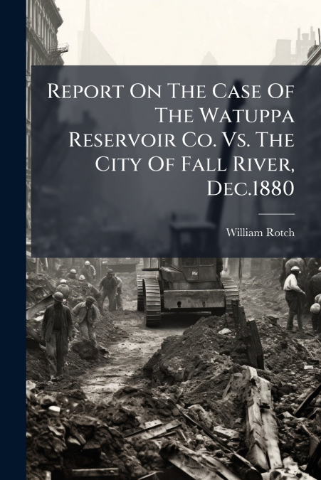 Report On The Case Of The Watuppa Reservoir Co. Vs. The City Of Fall River, Dec.1880