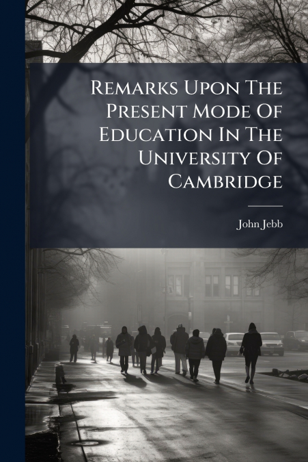Remarks Upon The Present Mode Of Education In The University Of Cambridge
