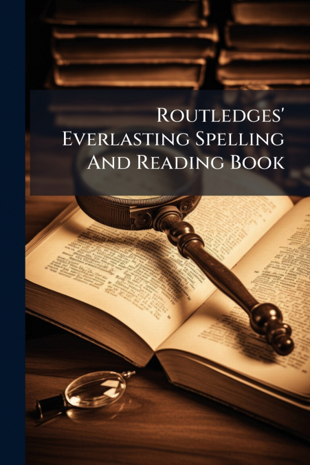 Routledges’ Everlasting Spelling And Reading Book