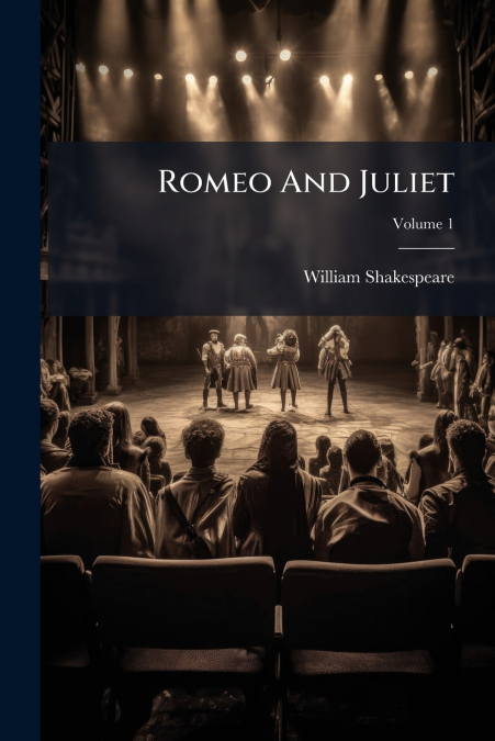 Romeo And Juliet; Volume 1