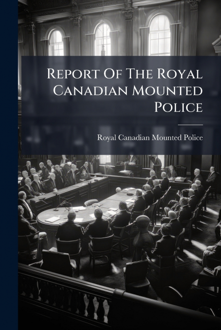 Report Of The Royal Canadian Mounted Police
