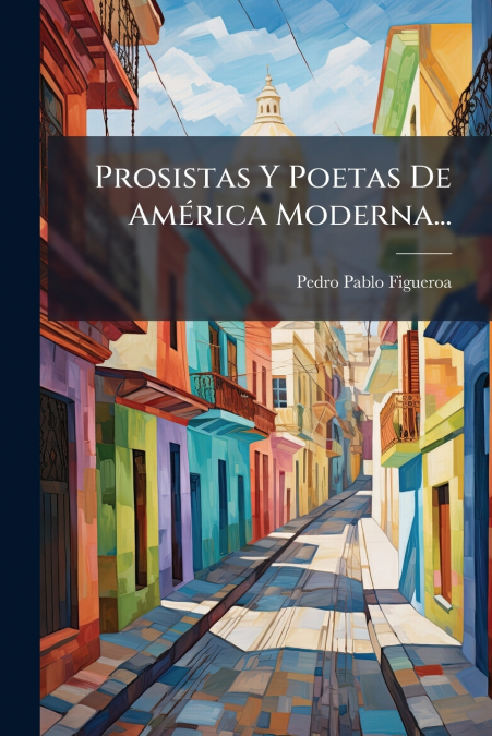 Prosistas Y Poetas De América Moderna...