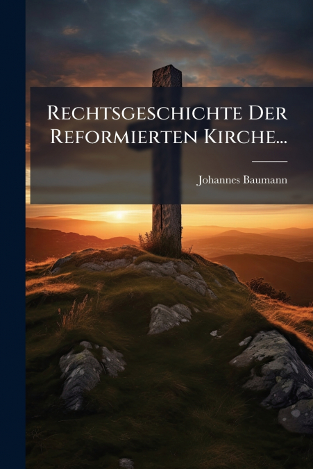 Rechtsgeschichte Der Reformierten Kirche...