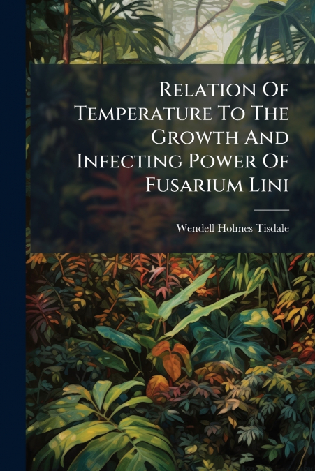 Relation Of Temperature To The Growth And Infecting Power Of Fusarium Lini