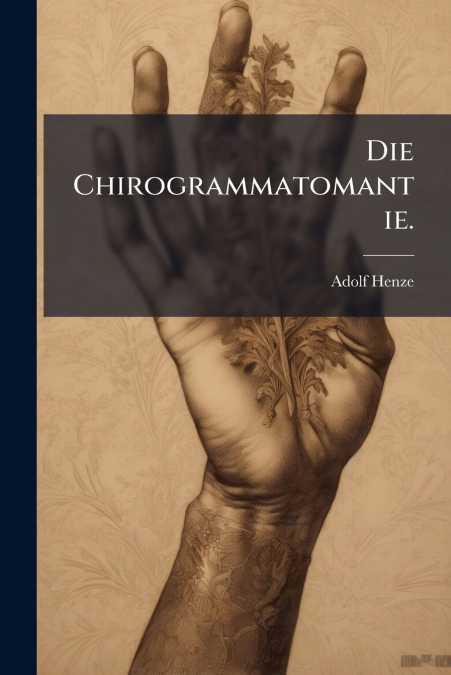 Die Chirogrammatomantie.