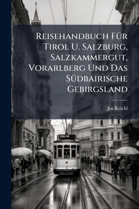 Reisehandbuch Für Tirol U. Salzburg, Salzkammergut, Vorarlberg Und Das Südbairische Gebirgsland