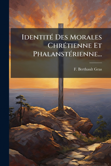 Identité Des Morales Chrétienne Et Phalanstérienne...