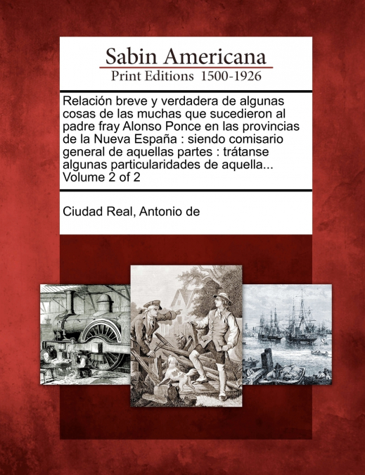 Relación breve y verdadera de algunas cosas de las muchas que sucedieron al padre fray Alonso Ponce en las provincias de la Nueva España