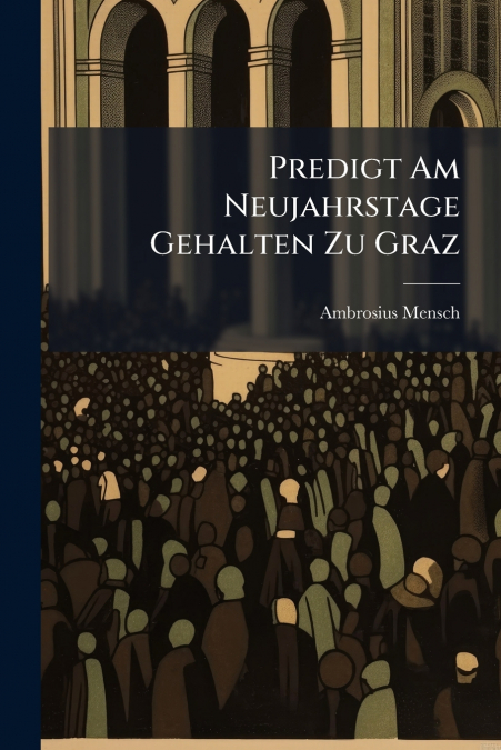 Predigt Am Neujahrstage Gehalten Zu Graz